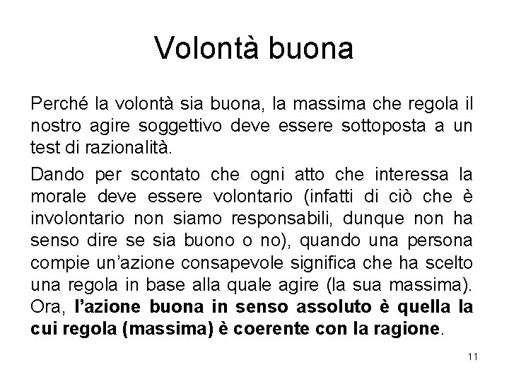 Volontà buona Perché la volontà sia buona, la massima che regola il nostro agire