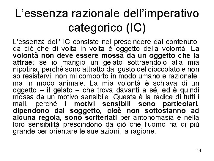 L’essenza razionale dell’imperativo categorico (IC) L’essenza dell’ IC consiste nel prescindere dal contenuto, da