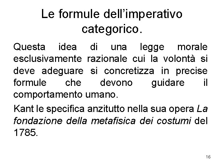 Le formule dell’imperativo categorico. Questa idea di una legge morale esclusivamente razionale cui la