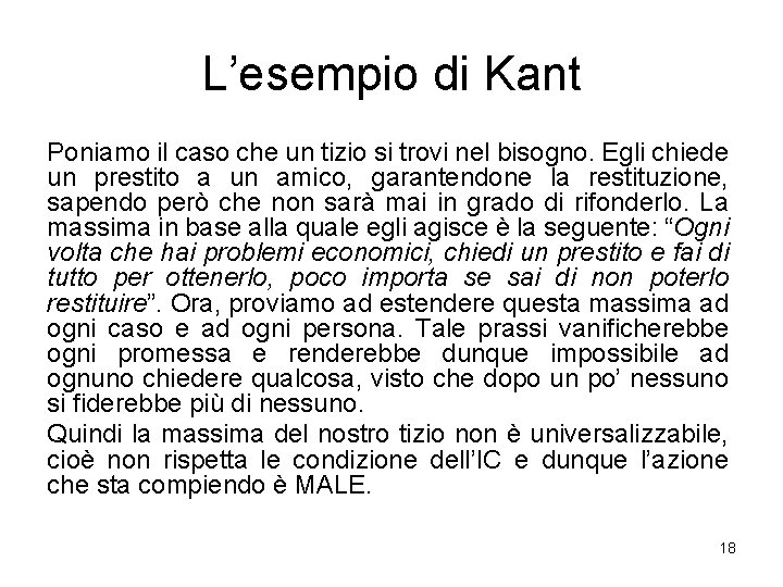 L’esempio di Kant Poniamo il caso che un tizio si trovi nel bisogno. Egli