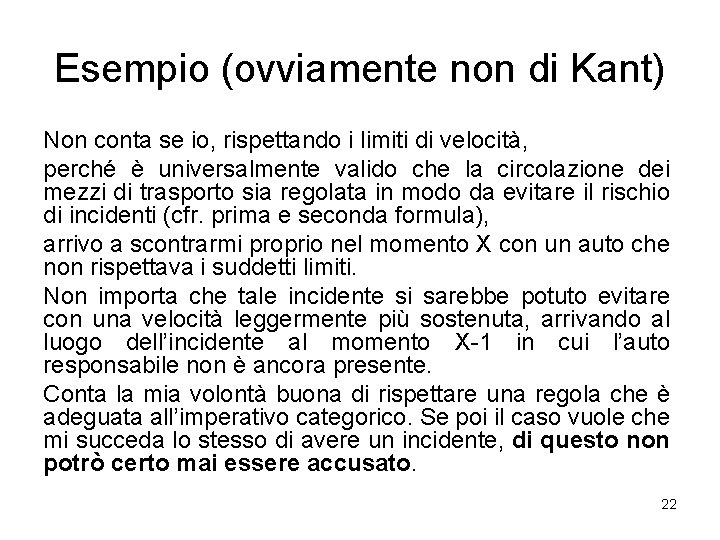 Esempio (ovviamente non di Kant) Non conta se io, rispettando i limiti di velocità,