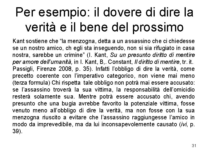 Per esempio: il dovere di dire la verità e il bene del prossimo Kant