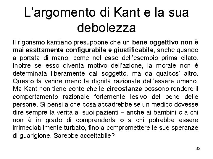 L’argomento di Kant e la sua debolezza Il rigorismo kantiano presuppone che un bene