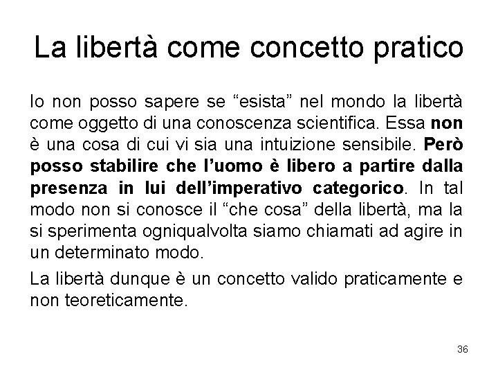 La libertà come concetto pratico Io non posso sapere se “esista” nel mondo la