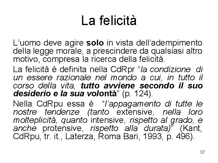 La felicità L’uomo deve agire solo in vista dell’adempimento della legge morale, a prescindere