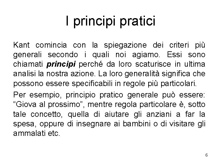 I principi pratici Kant comincia con la spiegazione dei criteri più generali secondo i