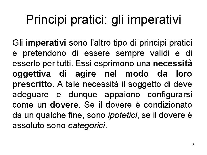 Principi pratici: gli imperativi Gli imperativi sono l’altro tipo di principi pratici e pretendono