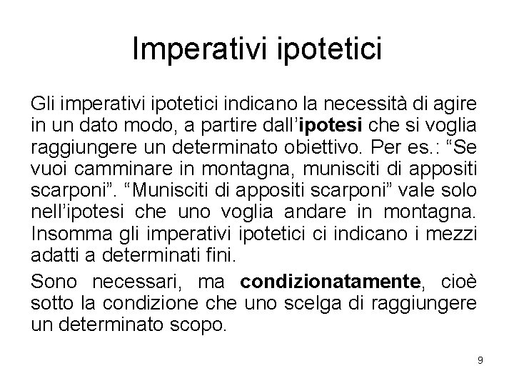 Imperativi ipotetici Gli imperativi ipotetici indicano la necessità di agire in un dato modo,