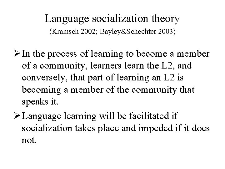 Language socialization theory (Kramsch 2002; Bayley&Schechter 2003) Ø In the process of learning to