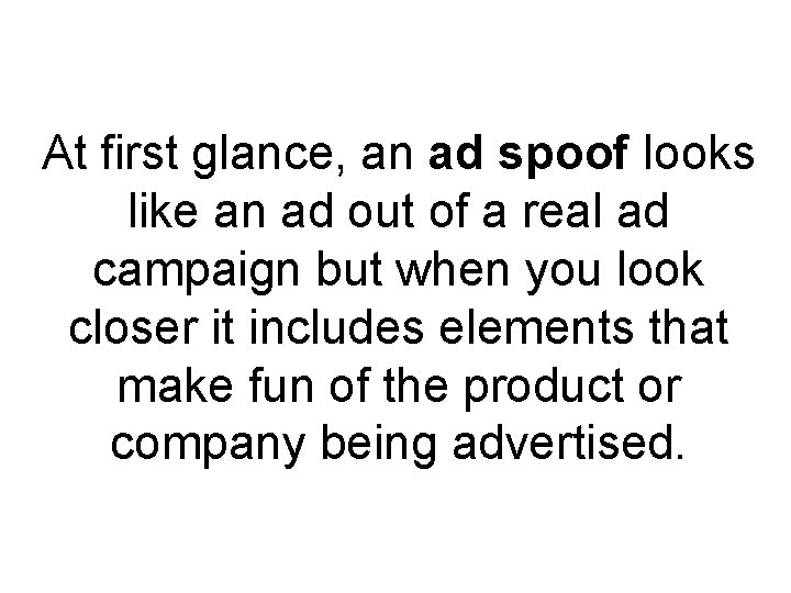 At first glance, an ad spoof looks like an ad out of a real