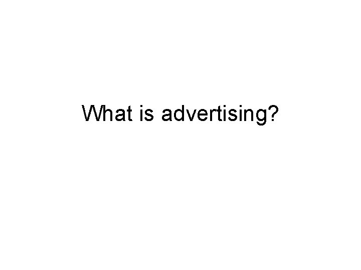 What is advertising? 