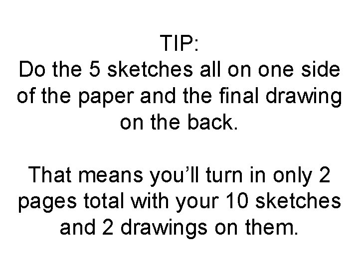 TIP: Do the 5 sketches all on one side of the paper and the