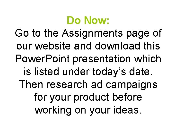 Do Now: Go to the Assignments page of our website and download this Power.
