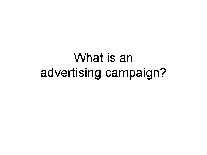 What is an advertising campaign? 