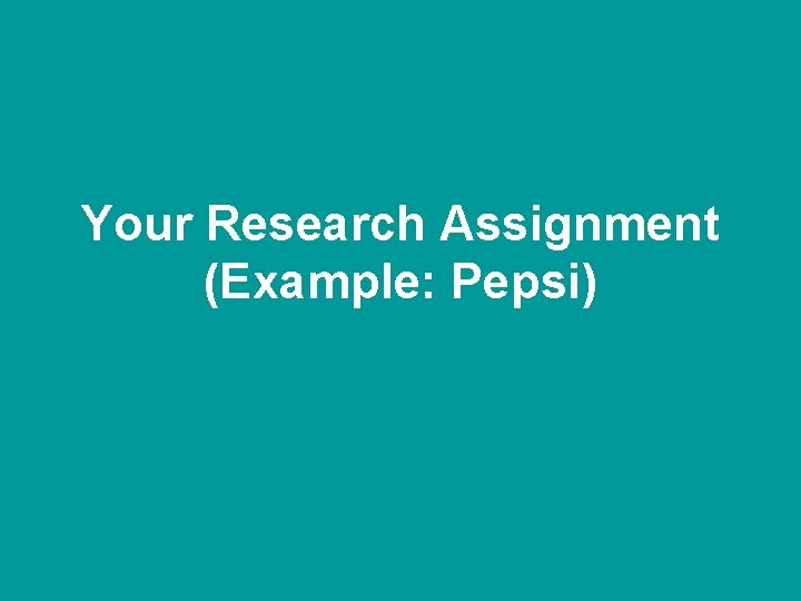 Your Research Assignment (Example: Pepsi) 