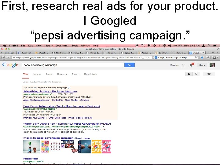 First, research real ads for your product. I Googled “pepsi advertising campaign. ” 