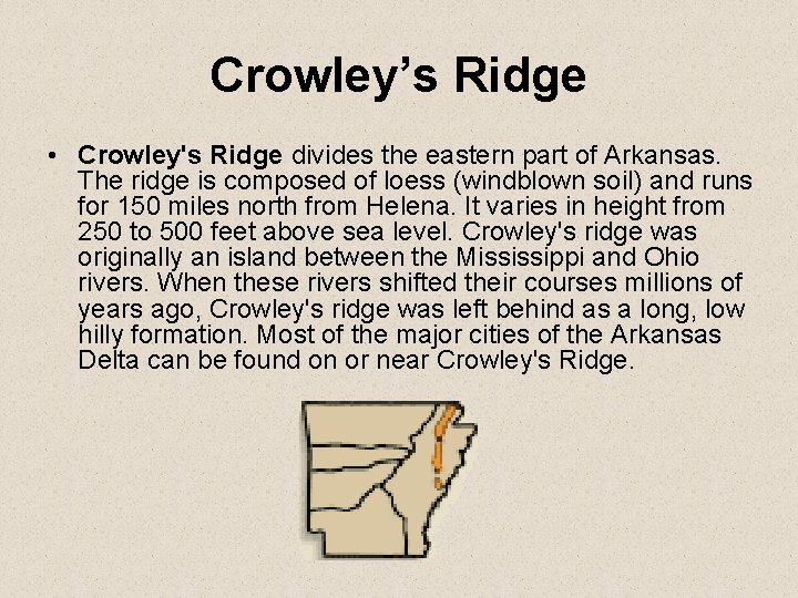 Crowley’s Ridge • Crowley's Ridge divides the eastern part of Arkansas. The ridge is