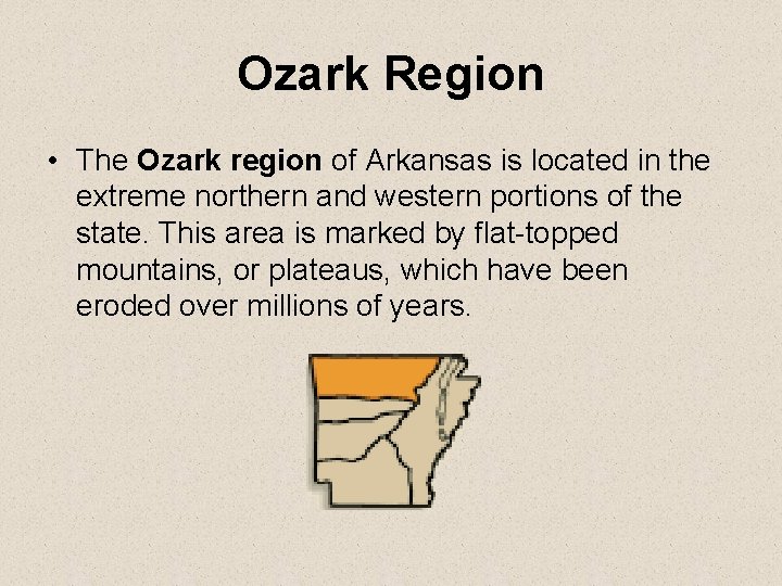 Ozark Region • The Ozark region of Arkansas is located in the extreme northern