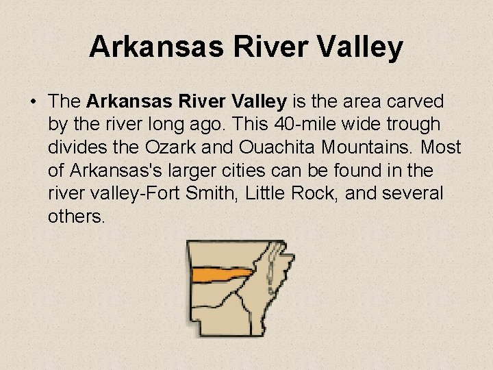 Arkansas River Valley • The Arkansas River Valley is the area carved by the