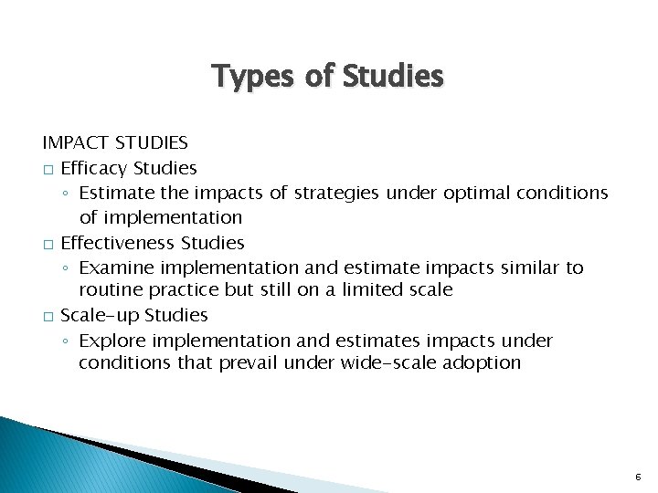 Types of Studies IMPACT STUDIES � Efficacy Studies ◦ Estimate the impacts of strategies Types of Studies IMPACT STUDIES � Efficacy Studies ◦ Estimate the impacts of strategies