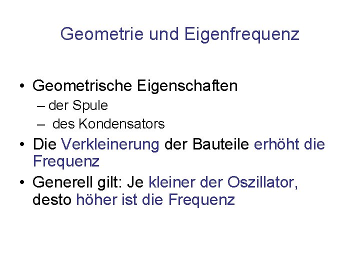 Geometrie und Eigenfrequenz • Geometrische Eigenschaften – der Spule – des Kondensators • Die