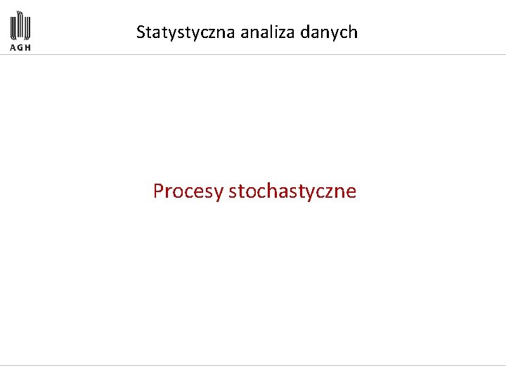 Statystyczna analiza danych Procesy stochastyczne 