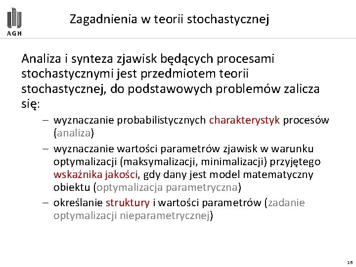 Zagadnienia w teorii stochastycznej Analiza i synteza zjawisk będących procesami stochastycznymi jest przedmiotem teorii