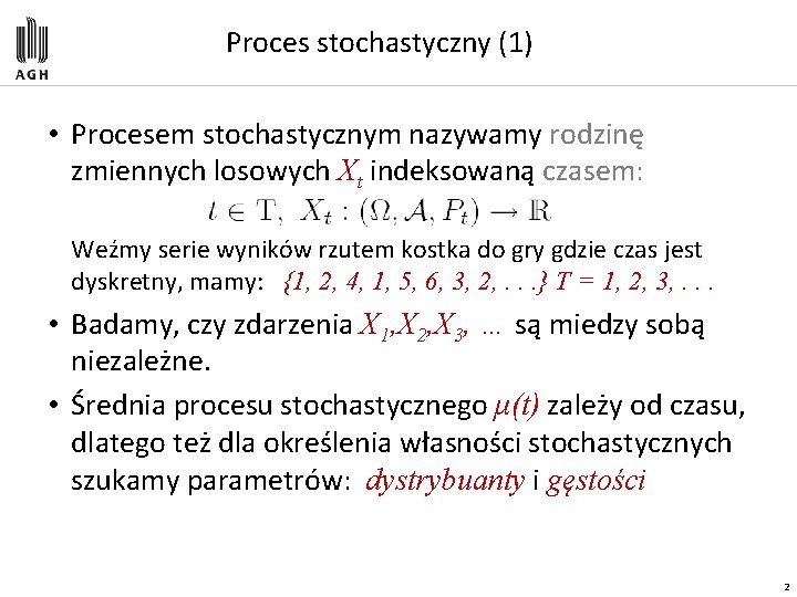 Proces stochastyczny (1) • Procesem stochastycznym nazywamy rodzinę zmiennych losowych Xt indeksowaną czasem: Weźmy