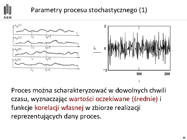 Parametry procesu stochastycznego (1) Proces można scharakteryzować w dowolnych chwili czasu, wyznaczając wartości oczekiwane