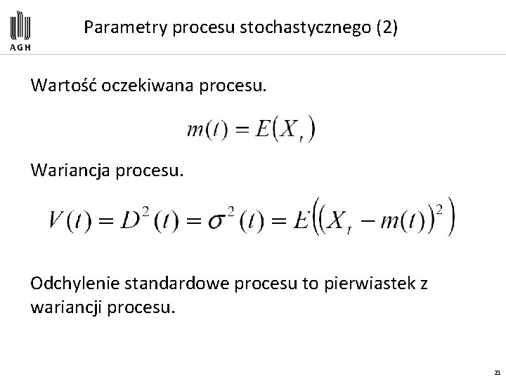 Parametry procesu stochastycznego (2) Wartość oczekiwana procesu. Wariancja procesu. Odchylenie standardowe procesu to pierwiastek