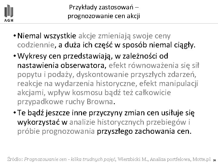 Przykłady zastosowań – prognozowanie cen akcji • Niemal wszystkie akcje zmieniają swoje ceny codziennie,