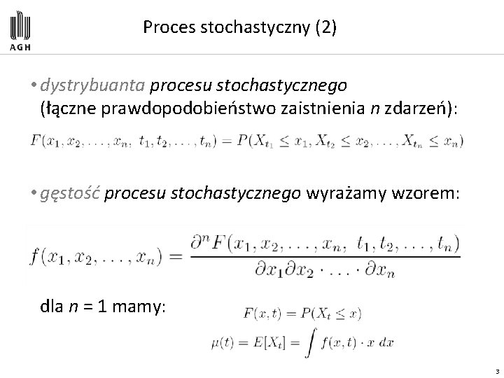 Proces stochastyczny (2) • dystrybuanta procesu stochastycznego (łączne prawdopodobieństwo zaistnienia n zdarzeń): • gęstość