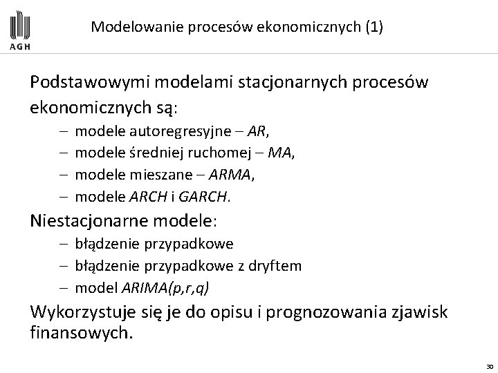 Modelowanie procesów ekonomicznych (1) Podstawowymi modelami stacjonarnych procesów ekonomicznych są: – – modele autoregresyjne