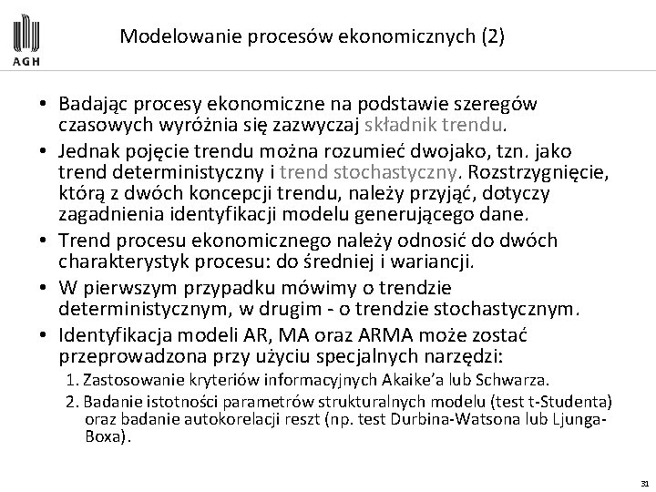 Modelowanie procesów ekonomicznych (2) • Badając procesy ekonomiczne na podstawie szeregów czasowych wyróżnia się