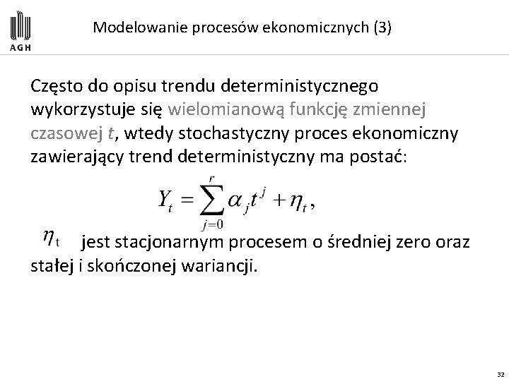 Modelowanie procesów ekonomicznych (3) Często do opisu trendu deterministycznego wykorzystuje się wielomianową funkcję zmiennej