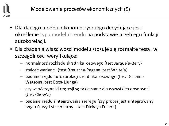 Modelowanie procesów ekonomicznych (5) • Dla danego modelu ekonometrycznego decydujące jest określenie typu modelu