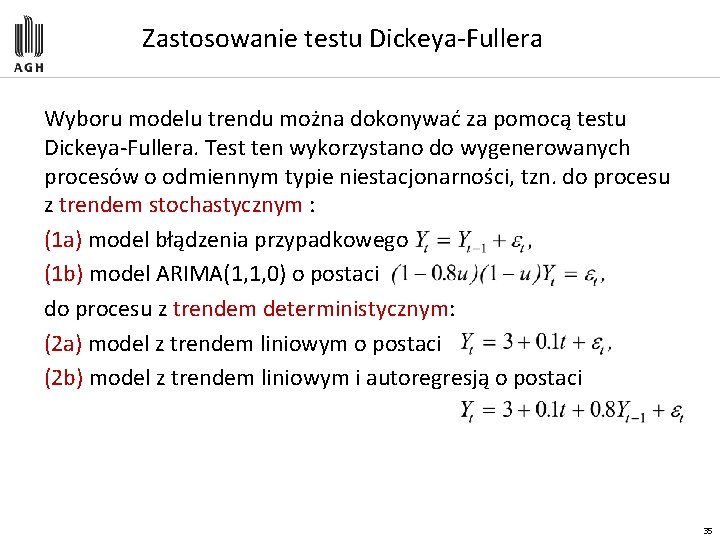 Zastosowanie testu Dickeya-Fullera Wyboru modelu trendu można dokonywać za pomocą testu Dickeya-Fullera. Test ten