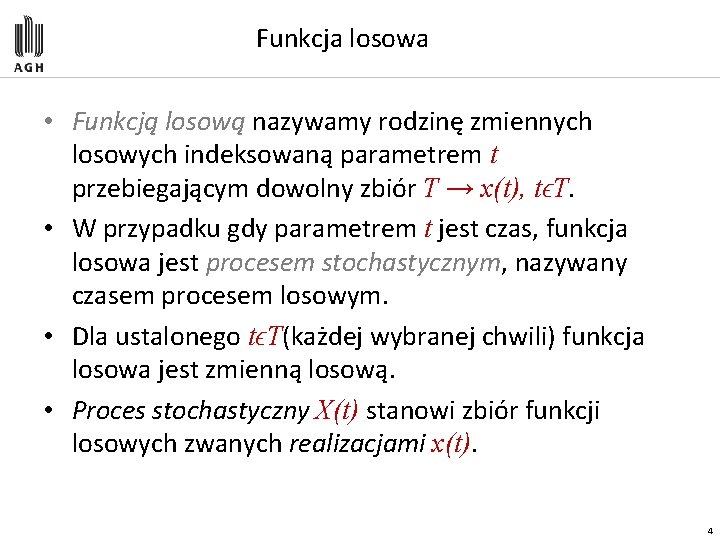 Funkcja losowa • Funkcją losową nazywamy rodzinę zmiennych losowych indeksowaną parametrem t przebiegającym dowolny