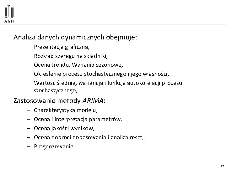 Analiza danych dynamicznych obejmuje: – – – Prezentacja graficzna, Rozkład szeregu na składniki, Ocena