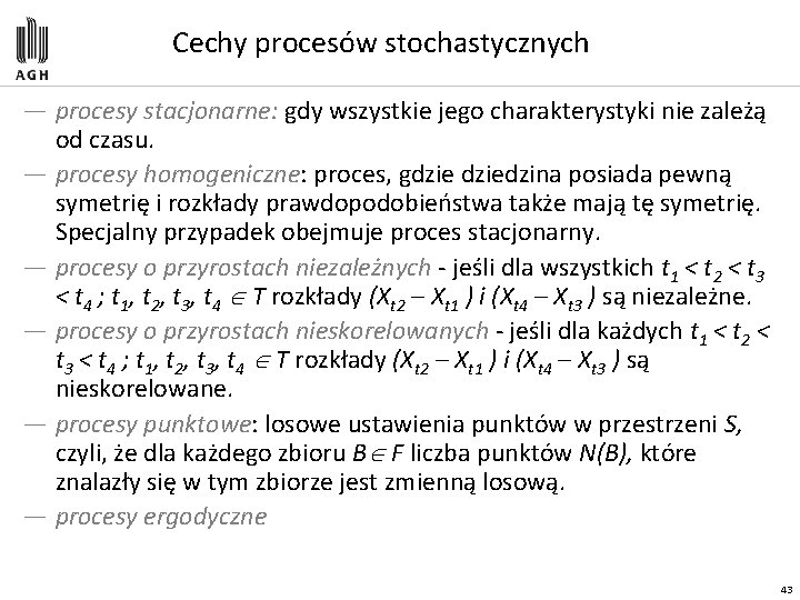 Cechy procesów stochastycznych — procesy stacjonarne: gdy wszystkie jego charakterystyki nie zależą od czasu.