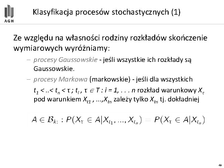 Klasyfikacja procesów stochastycznych (1) Ze względu na własności rodziny rozkładów skończenie wymiarowych wyróżniamy: –