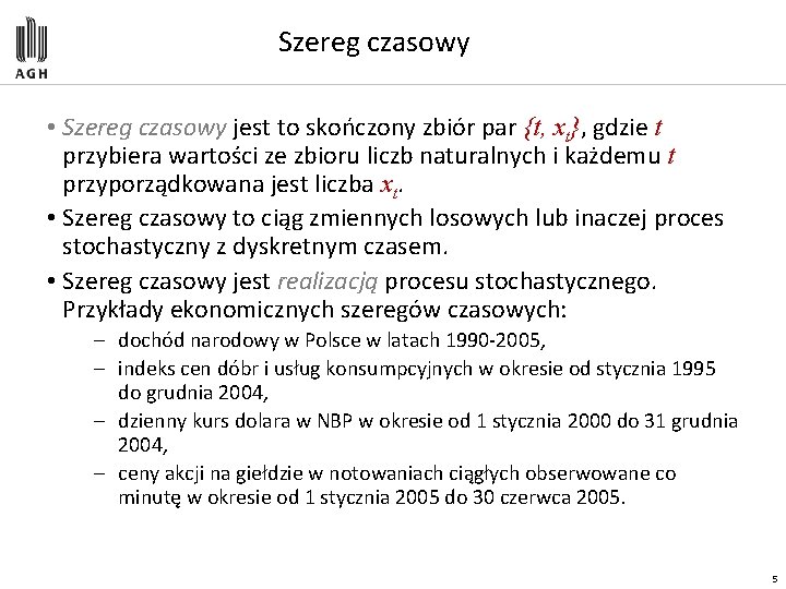 Szereg czasowy • Szereg czasowy jest to skończony zbiór par {t, xt}, gdzie t