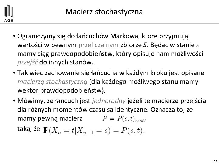 Macierz stochastyczna • Ograniczymy się do łańcuchów Markowa, które przyjmują wartości w pewnym przeliczalnym