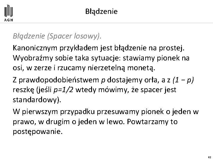 Błądzenie (Spacer losowy). Kanonicznym przykładem jest błądzenie na prostej. Wyobraźmy sobie taka sytuacje: stawiamy