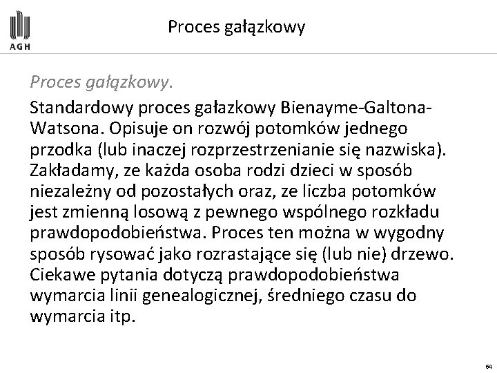 Proces gałązkowy. Standardowy proces gałazkowy Bienayme-Galtona. Watsona. Opisuje on rozwój potomków jednego przodka (lub