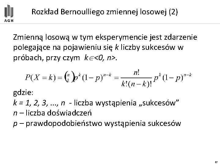 Rozkład Bernoulliego zmiennej losowej (2) Zmienną losową w tym eksperymencie jest zdarzenie polegające na