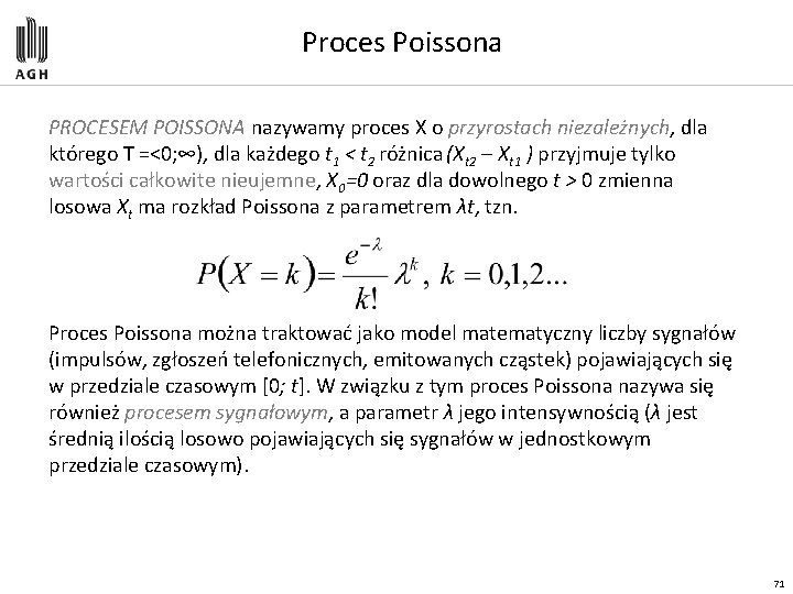 Proces Poissona PROCESEM POISSONA nazywamy proces X o przyrostach niezależnych, dla którego T =<0;