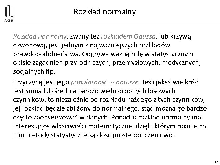 Rozkład normalny, zwany też rozkładem Gaussa, lub krzywą dzwonową, jest jednym z najważniejszych rozkładów