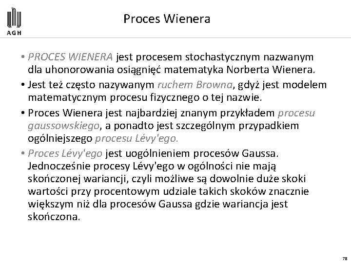 Proces Wienera • PROCES WIENERA jest procesem stochastycznym nazwanym dla uhonorowania osiągnięć matematyka Norberta