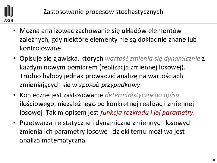 Zastosowanie procesów stochastycznych • Można analizować zachowanie się układów elementów zależnych, gdy niektóre elementy